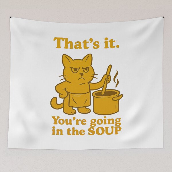 Item preview, That’s it You’re going in the soup designed and sold by LuveraxArt.