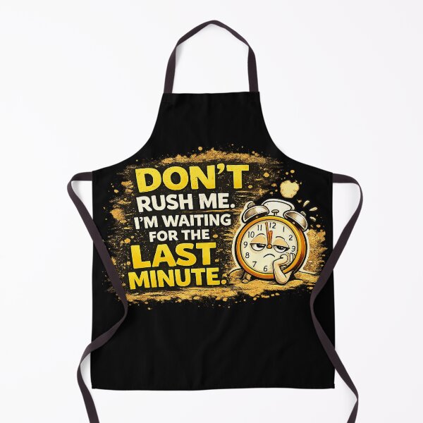 Item preview, Don’t Rush Me I’m Waiting for the Last Minute – Funny Procrastination Design designed and sold by The Bearded Embroiderer.