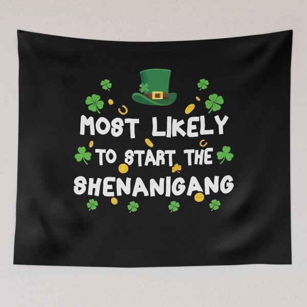 Item preview, St Patricks Day Shamrock Most Likely to Start The Shenanigan designed and sold by Somopet ⭐️⭐️⭐️⭐️⭐️.