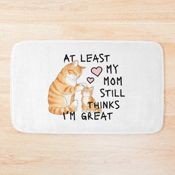 Item preview, At Least My Mom Still Thinks I’m Great designed and sold by Eggroll the Cat.