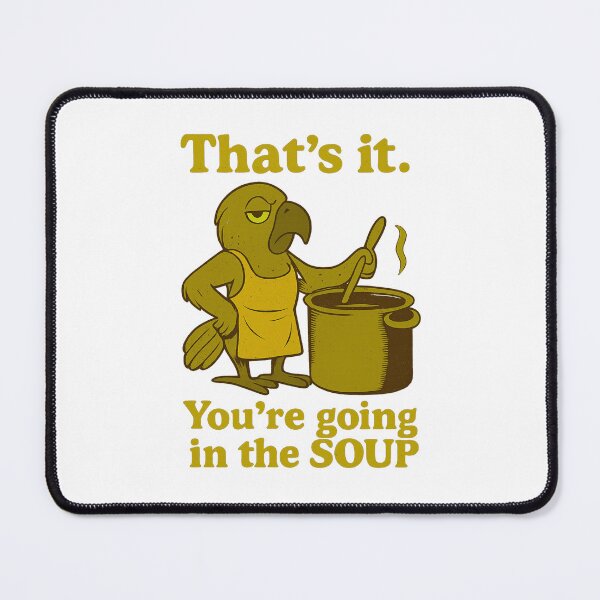 Item preview, That’s it You’re going in the soup designed and sold by LuveraxArt.