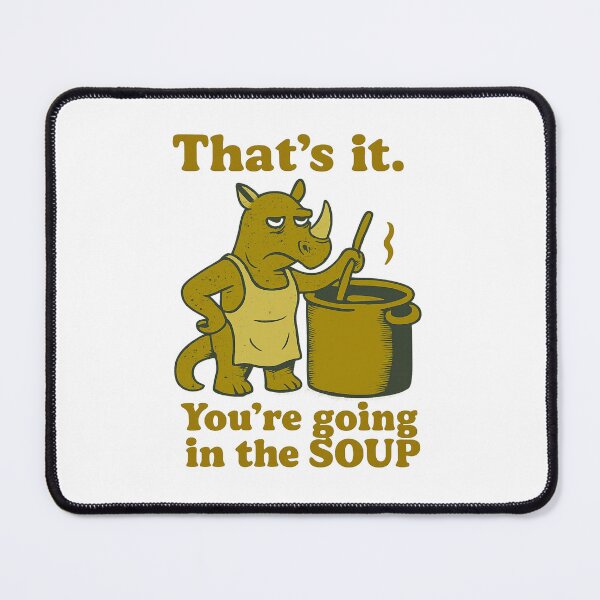 Item preview, That’s it You’re going in the soup designed and sold by LuveraxArt.