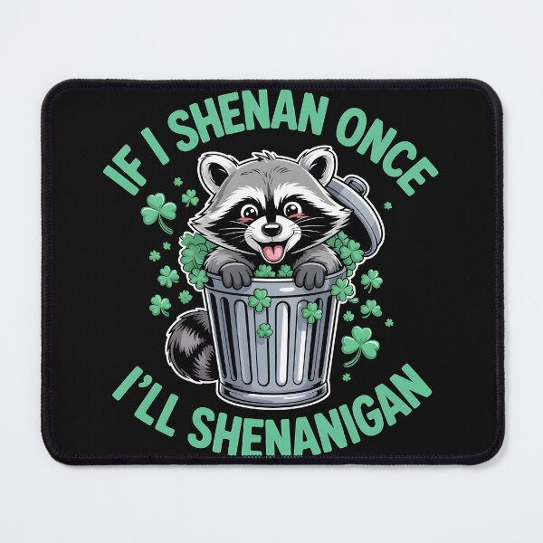 Item preview, If I Shenan Once I'll Shenanigan Raccoon designed and sold by Lina Caro.