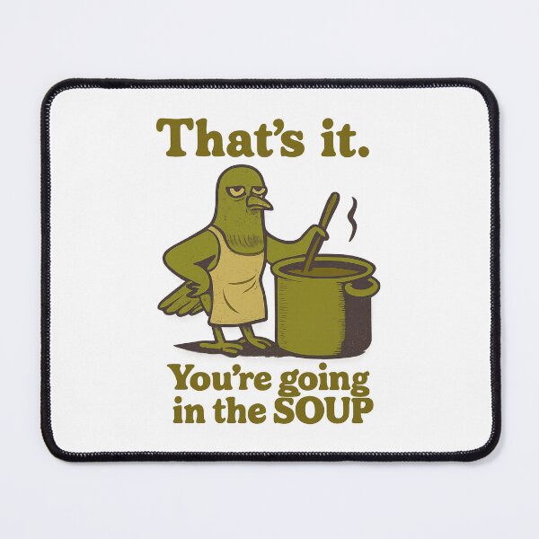 Item preview, That’s it You’re going in the soup designed and sold by LuveraxArt.