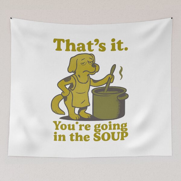 Item preview, That’s it You’re going in the soup designed and sold by LuveraxArt.