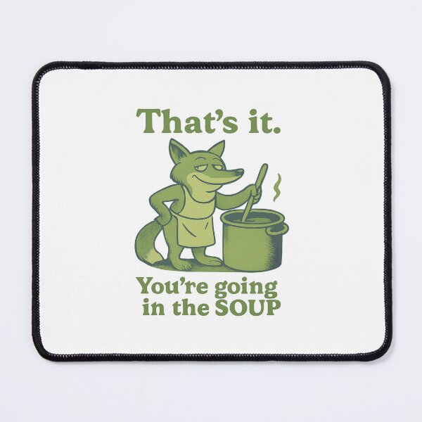 Item preview, That’s it You’re going in the soup designed and sold by LuveraxArt.