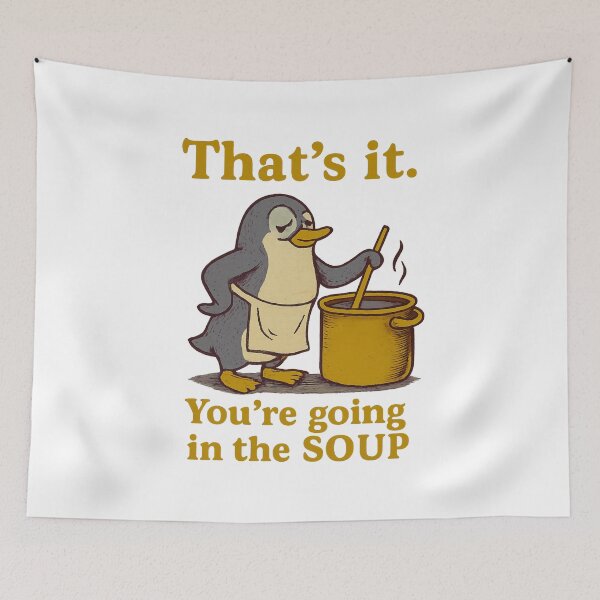 Item preview, That’s it You’re going in the soup designed and sold by LuveraxArt.