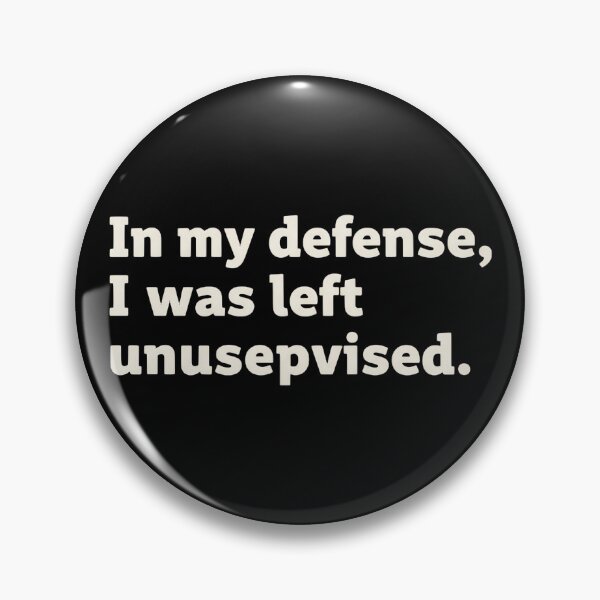 Item preview, In my defense, I was left unsupervised. designed and sold by friedcactstudio.