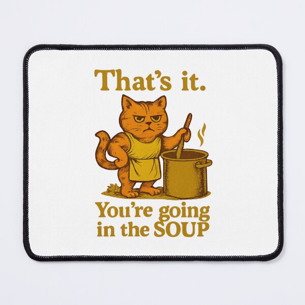 Item preview, That’s it You’re going in the soup designed and sold by LuveraxArt.