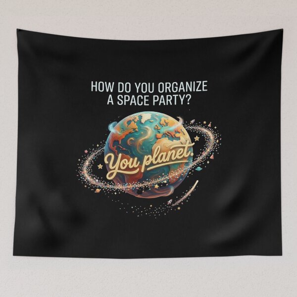Item preview, How Do You Organize A Space Party? You Planet. Funny Space Pun designed and sold by Wear Sculpt.