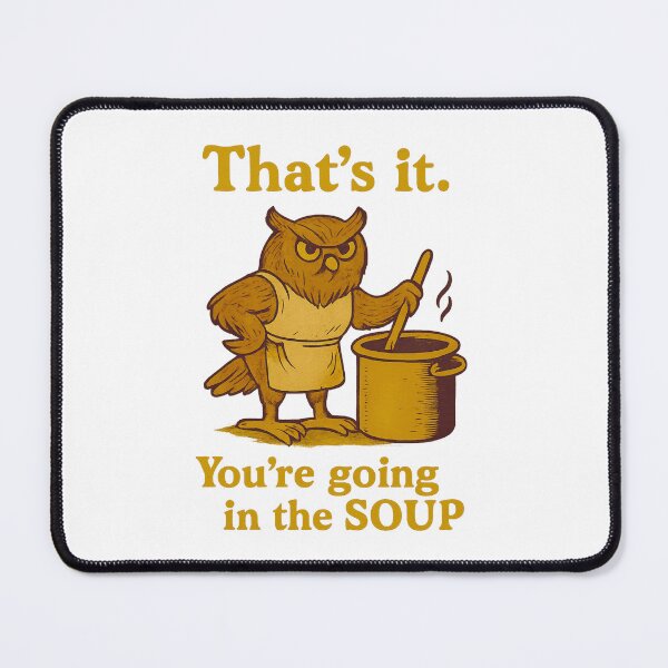 Item preview, That’s it You’re going in the soup designed and sold by LuveraxArt.