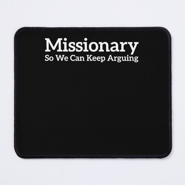 Item preview, Funny Missionary So We Can Keep Arguing designed and sold by BHMARTS.