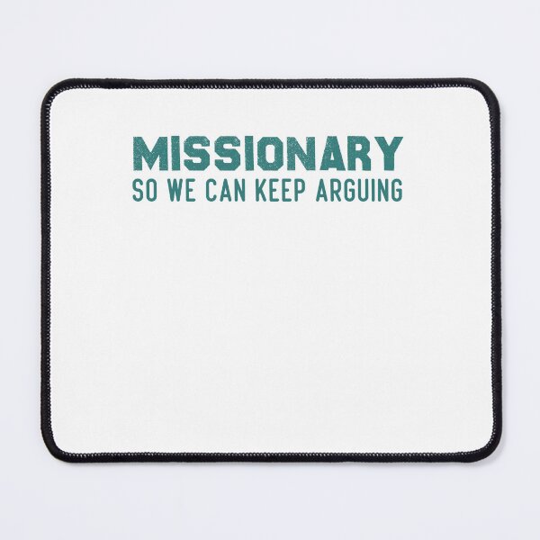Item preview, Funny Missionary So We Can Keep Arguing designed and sold by BHMARTS.