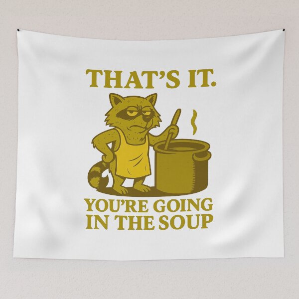 Item preview, That’s it You’re going in the soup designed and sold by LuveraxArt.