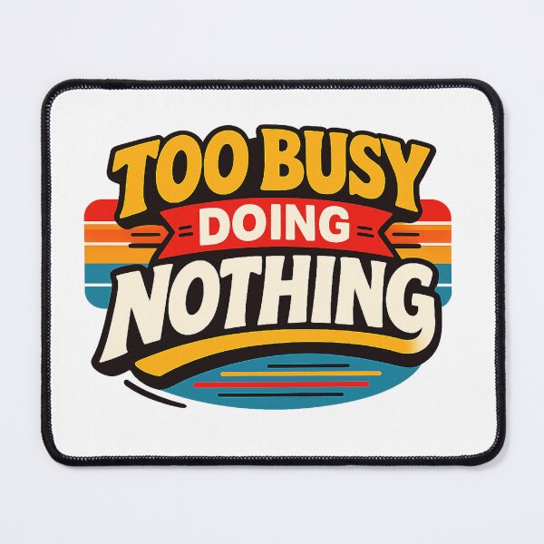 Item preview, Too Busy Doing Nothing designed and sold by marketkmarket.