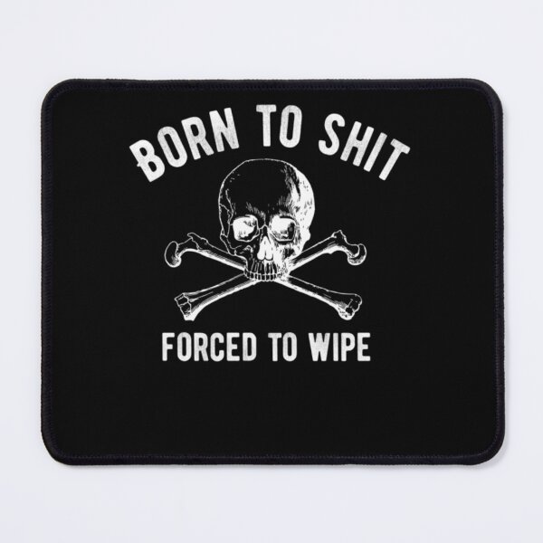Item preview, Bornn to Shit Forcedd to Wipee designed and sold by sethkj1212.