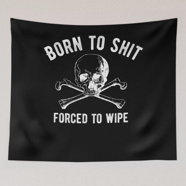 Item preview, Bornn to Shit Forcedd to Wipee designed and sold by sethkj1212.