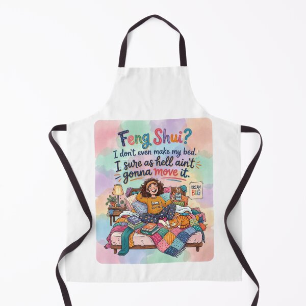 Item preview, Feng Shui? I don't even make my bed, I sure ain't gonna move it. designed and sold by Daniel Leighton.