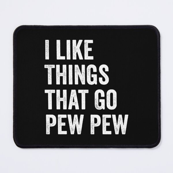 Item preview, I like Things that Go Pew Pew designed and sold by harshanendian.