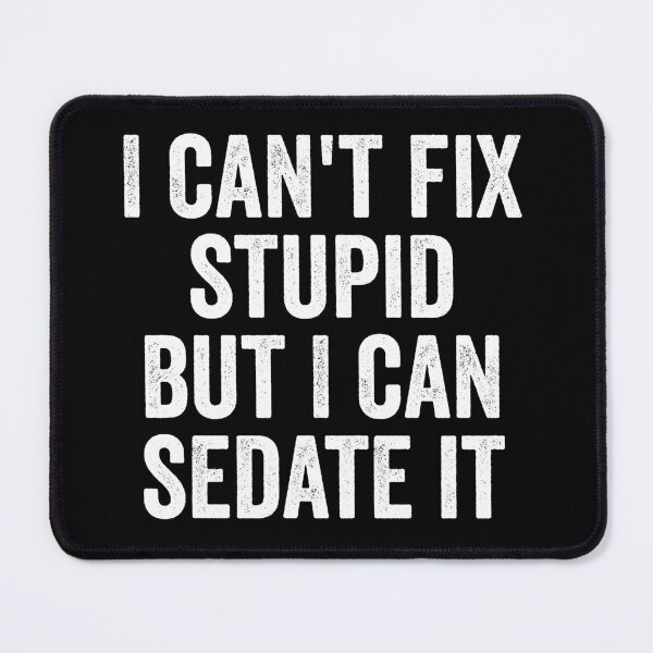 Item preview, I Can't Fix Stupid But I Can Sedate It designed and sold by harshanendian.