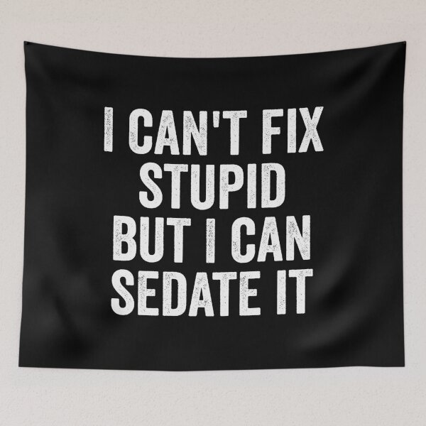 Item preview, I Can't Fix Stupid But I Can Sedate It designed and sold by harshanendian.