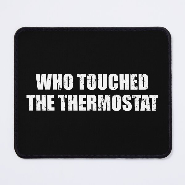 Item preview, Who Touched The Thermostat designed and sold by ishanaveraty.