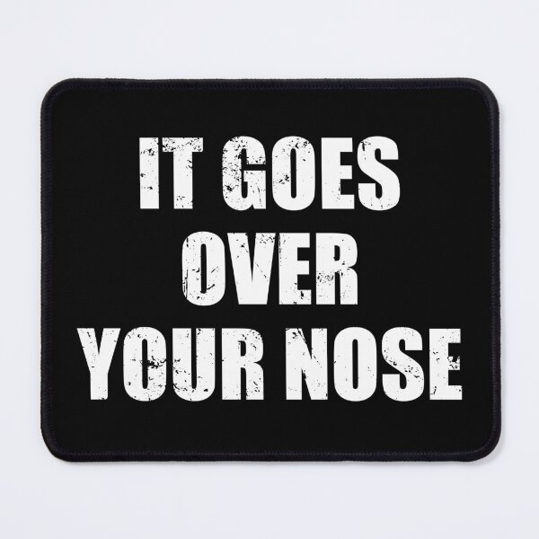 Item preview, It Goes Over Your Nose designed and sold by ishanaveraty.