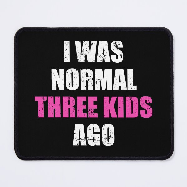 Item preview, I Was Normal Three Kids Ago - Funny Mom designed and sold by ishanaveraty.