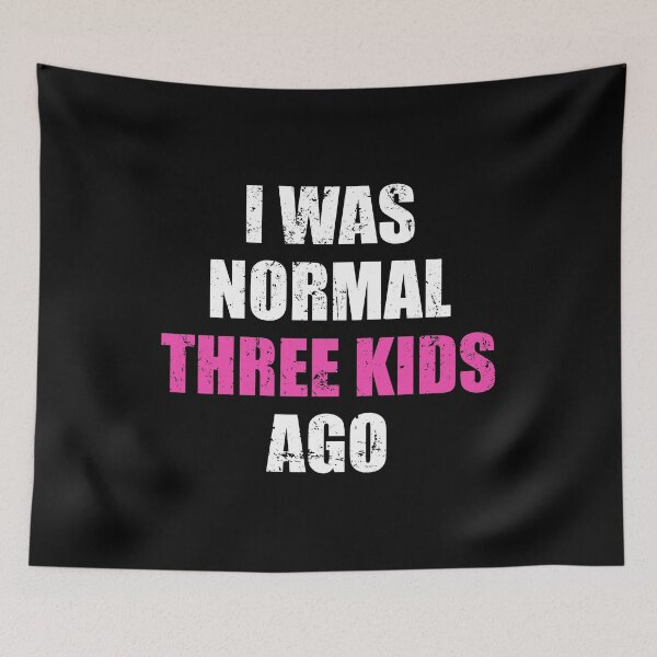 Item preview, I Was Normal Three Kids Ago - Funny Mom designed and sold by ishanaveraty.
