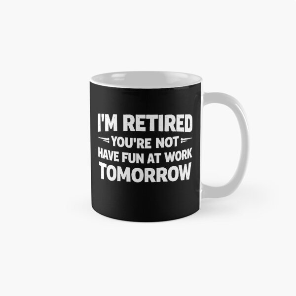 Item preview, I'm retired You're not Have fun at work tomorrow designed and sold by JODYSMORGAN.