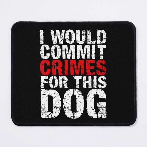 Item preview, I Would Commit Crimes For This Dog Funny Bold Quote T-Shirt designed and sold by SAPAIDART.