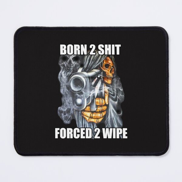 Item preview, BORN TO SHIT FORCED TO WIPE 2 Classic Meme  designed and sold by Insistmarketing.