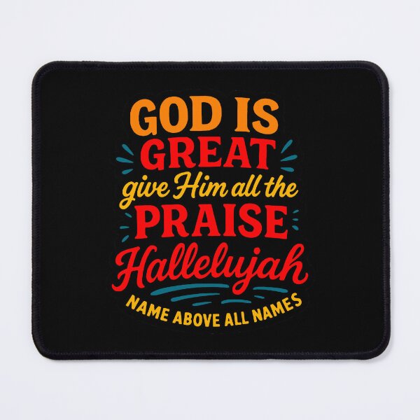 Item preview, God Is Great Give Him All The Praise Hallelujah Name Above All Names designed and sold by plushism.