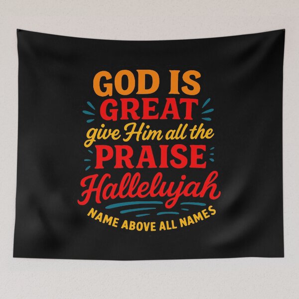 Item preview, God Is Great Give Him All The Praise Hallelujah Name Above All Names designed and sold by plushism.
