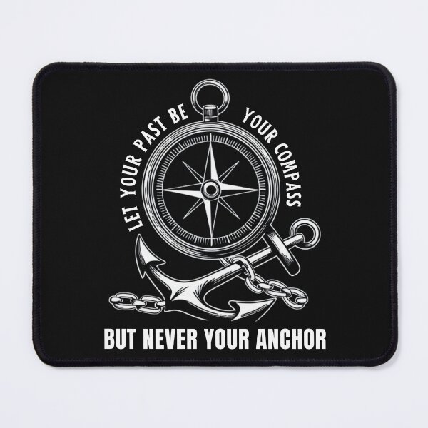 Item preview, Let Your Past Be Your Compass But Never Your Anchor designed and sold by ManiaGrania.