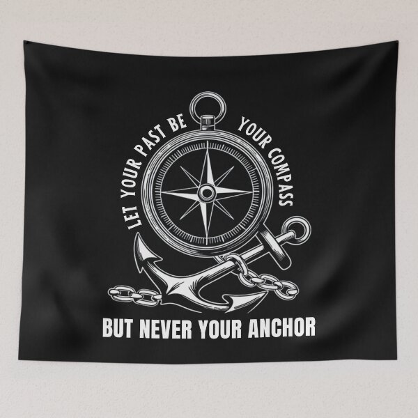 Item preview, Let Your Past Be Your Compass But Never Your Anchor designed and sold by ManiaGrania.