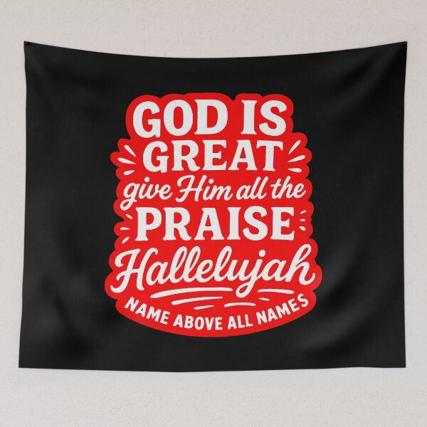 Item preview, God Is Great Give Him All The Praise Hallelujah Name Above All Names designed and sold by plushism.