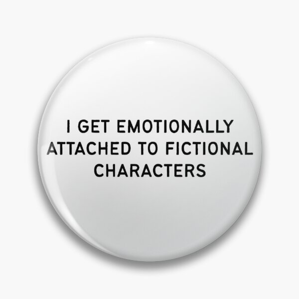 Item preview, I Get Emotionally Attached to Fictional Characters designed and sold by Hyunnibear.