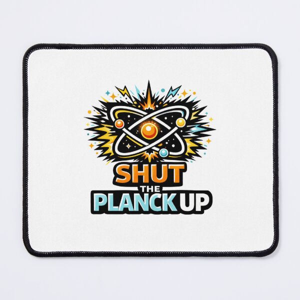Item preview, Shut The Planck Up designed and sold by Tender Flower Clothing.