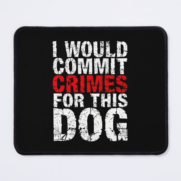 Item preview, I Would Commit Crimes For This Dog Funny Bold Quote T-Shirt designed and sold by VillociShop.