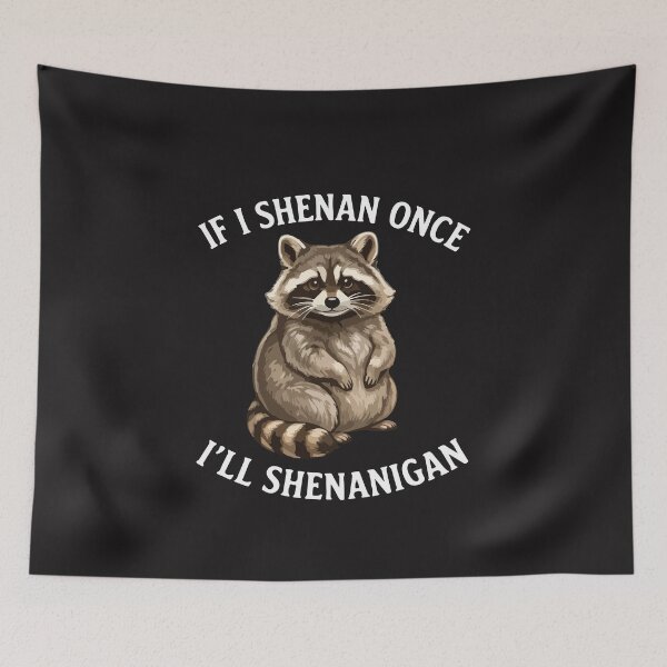 Item preview, If I Shenan Once I’ll Shenanigan – Funny Raccoon Pun Meme Design designed and sold by kiralynstration.