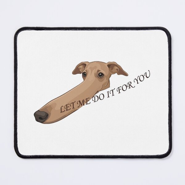 Item preview, Let Me Do It For You Long Nose Dog Whippet designed and sold by Petzzz.