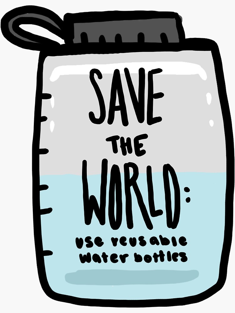 Save The World: Use Reusable Water Bottles Sticker for Sale by