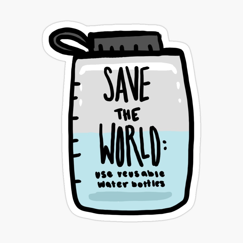 Save The World: Use Reusable Water Bottles Sticker for Sale by