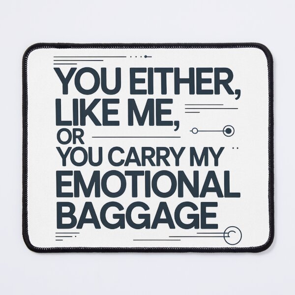Item preview, You Either Like Me or You Carry My Emotional Baggage – Funny Sarcastic Quote designed and sold by ArcticFoxStudio.