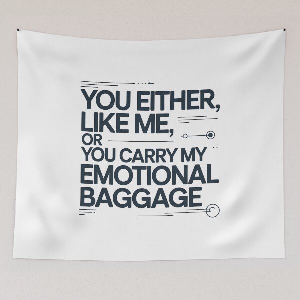 Item preview, You Either Like Me or You Carry My Emotional Baggage – Funny Sarcastic Quote designed and sold by ArcticFoxStudio.