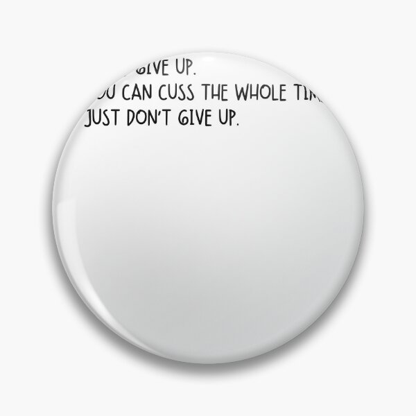 Item preview, Don’t Give Up. You Can Cuss The Whole Time. Just Don’t Give Up designed and sold by krystalRomanart.
