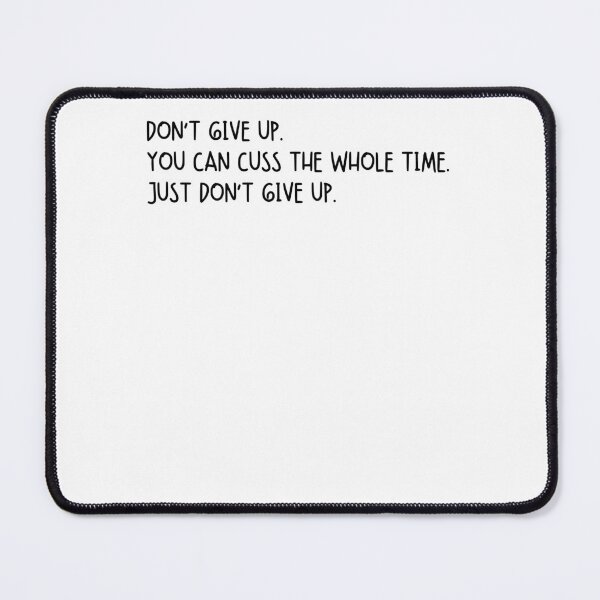 Item preview, Don’t Give Up. You Can Cuss The Whole Time. Just Don’t Give Up designed and sold by krystalRomanart.