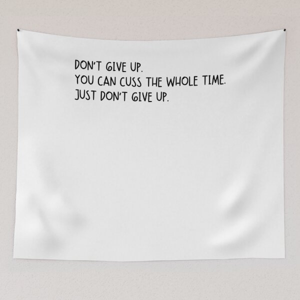 Item preview, Don’t Give Up. You Can Cuss The Whole Time. Just Don’t Give Up designed and sold by krystalRomanart.