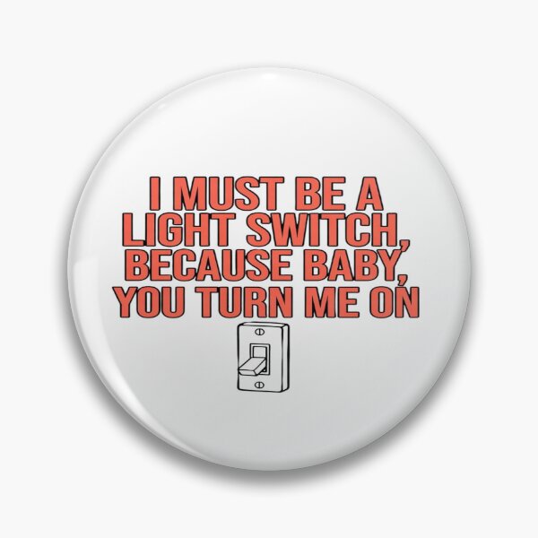 Item preview, I Must Be a Light Switch Because You Turn Me On – Funny Flirty Pickup Line T-Shirt | Bold Humor Design designed and sold by Sushikidsntoddlers.